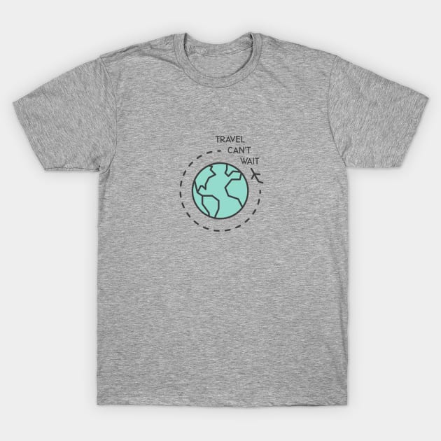 Travel Can't Wait T-Shirt by nyah14